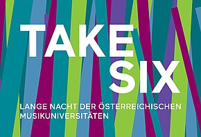 TAKE SIX – Lange Nacht der österreichischen Musikuniversitäten