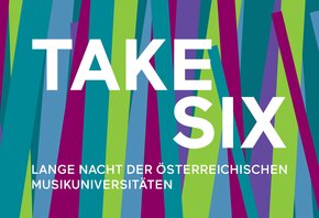 TAKE SIX – Lange Nacht der österreichischen Musikuniversitäten